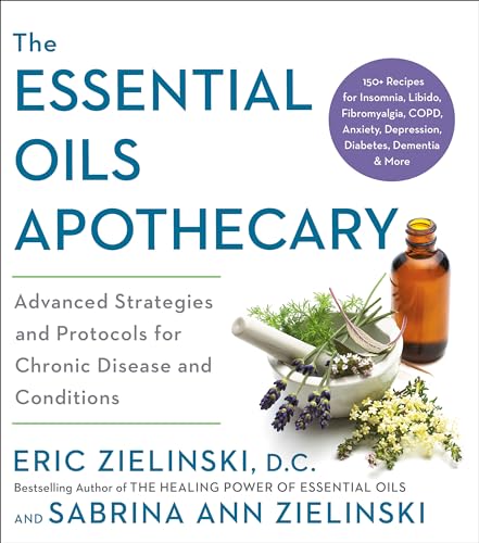 The Essential Oils Apothecary Advanced Strategies and Protocols for Chronic Dis [Paperback]