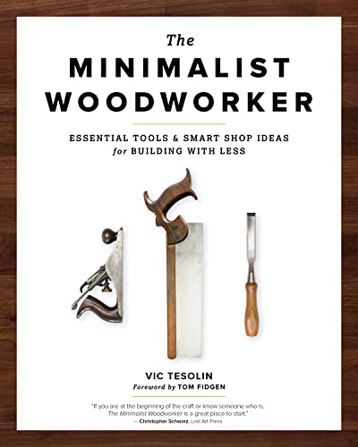 The Minimalist Woodworker Essential Tools and Smart Shop Ideas for Building wit [Paperback]
