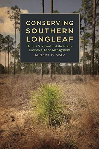 Conserving Southern Longleaf Herbert Stoddard and the Rise of Ecological Land M [Hardcover]
