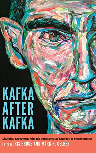 Kafka after Kafka Dialogical Engagement with His Works from the Holocaust to Po [Hardcover]