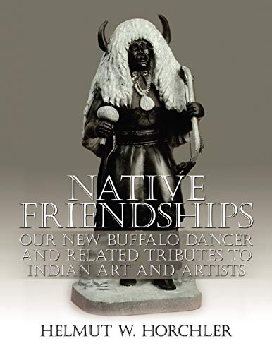 Native Friendships  Our New Buffalo Dancer and Related Tributes to Indian Art a [Unknown]