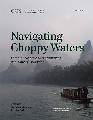 Navigating Choppy Waters China's Economic Decisionmaking at a Time of Transitio [Paperback]