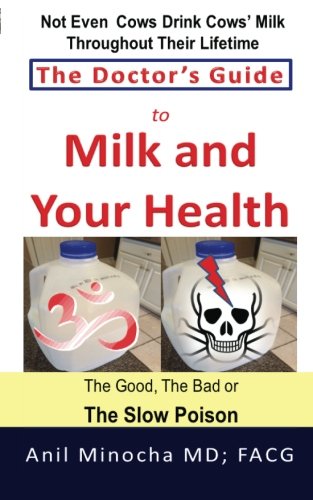 The Doctor's Guide To Milk And Your Health The Good, The Bad Or The Slow Poison [Paperback]