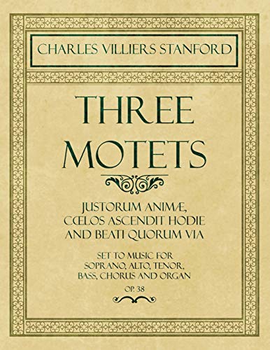 Three Motets - Justorum Animae, Coelos Ascendit Hodie And Beati Quorum Via - Set [Paperback]