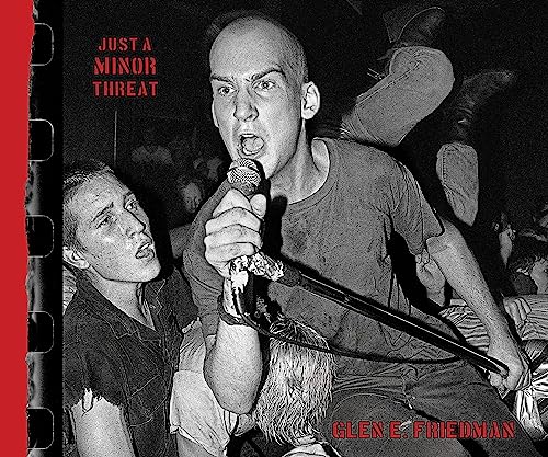 Just a Minor Threat The Minor Threat Photographs of Glen E. Friedman [Hardcover]