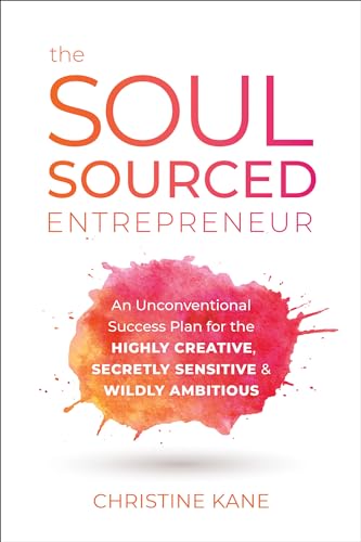 The Soul-Sourced Entrepreneur An Unconventional Success Plan for the Highly Cre [Hardcover]