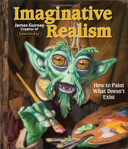 Imaginative Realism How to Paint What Doesn&39t Exist [Paperback]
