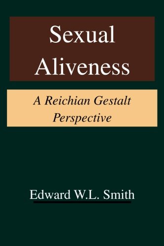 Sexual Aliveness A Reichian Gestalt Perspective [Paperback]