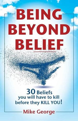 Being Beyond Belief 30 Beliefs You Will Have To Kill Before They Kill You [Paperback]