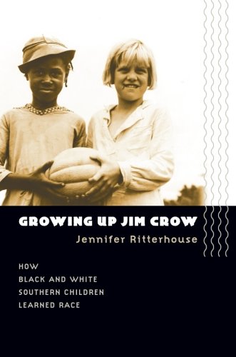 Growing Up Jim Crow How Black And White Southern Children Learned Race [Paperback]