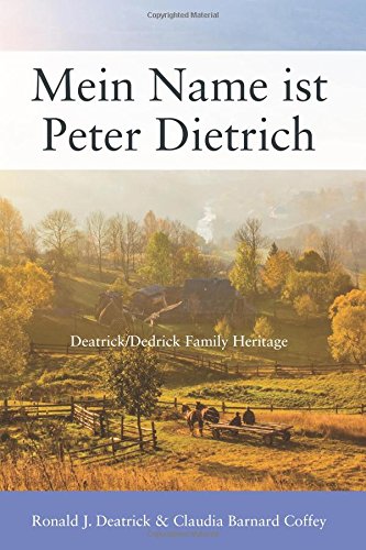 Mein Name Ist Peter Dietrich Deatrick/dedrick Family Heritage [Paperback]