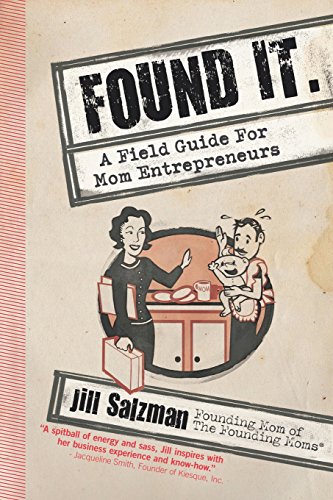 Found It A Field Guide for Mom Entrepreneurs [Paperback]
