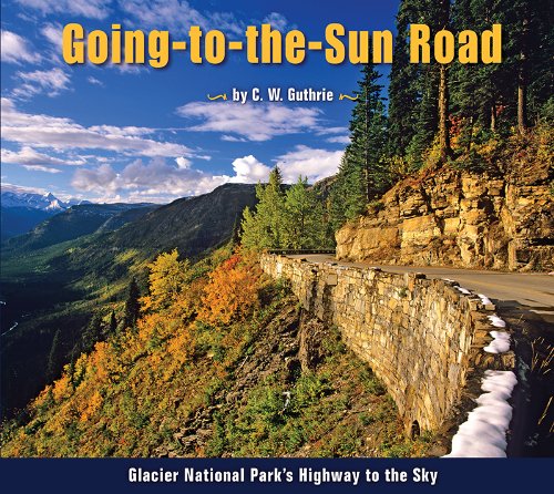 Going-To-The-Sun Road Glacier National Park's Highway To The Sky [Paperback]
