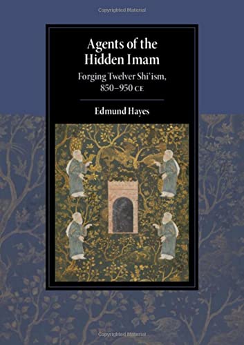 Agents of the Hidden Imam Forging Twelver Shiism, 850-950 CE [Hardcover]