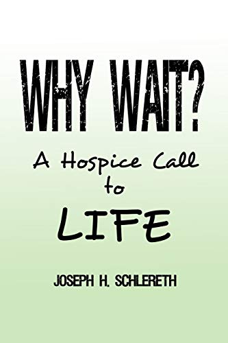 Why Wait  A Hospice Call to Life [Paperback]