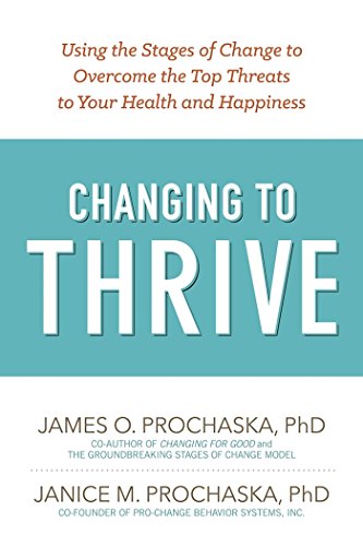 Changing to Thrive Using the Stages of Change to Overcome the Top Threats to Yo [Paperback]