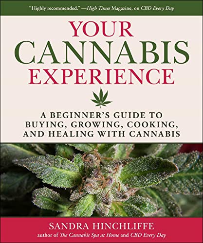 Your Cannabis Experience A Beginner&39s Guide to Buying, Growing, Cooking, an [Hardcover]