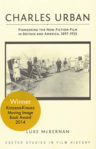 Charles Urban Pioneering the Non-Fiction Film in Britain and America, 1897 - 19 [Paperback]
