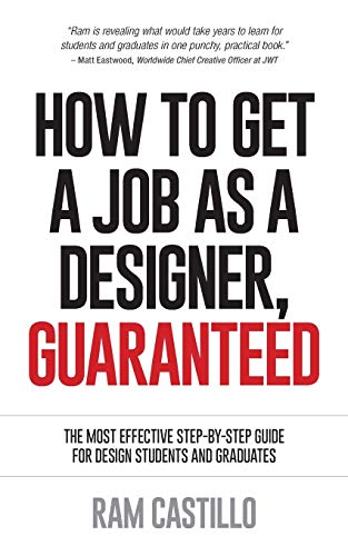 How To Get A Job As A Designer, Guaranteed - The Most Effective Step-By-Step Gui [Paperback]