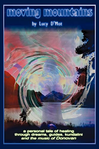 Moving Mountains  A personal tale of healing through dreams, guides, kundalini  [Unknown]