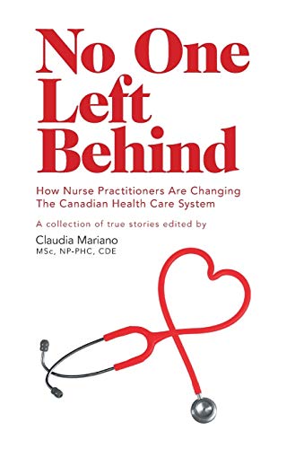 No One Left Behind - How Nurse Practitioners Are Changing The Canadian Health Ca [Hardcover]
