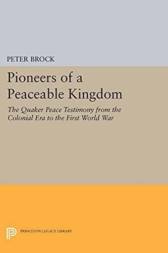 Pioneers of a Peaceable Kingdom The Quaker Peace Testimony from the Colonial Er [Paperback]