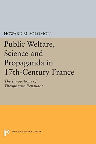 Public Welfare, Science and Propaganda in 17th-Century France The Innovations o [Paperback]