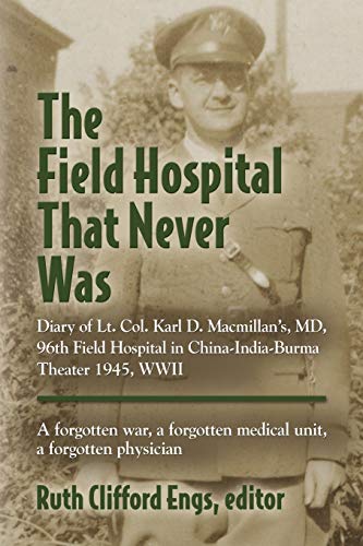 The Field Hospital That Never Was Diary Of Lt. Col. Karl D. Macmillan's, Md, 96 [Paperback]