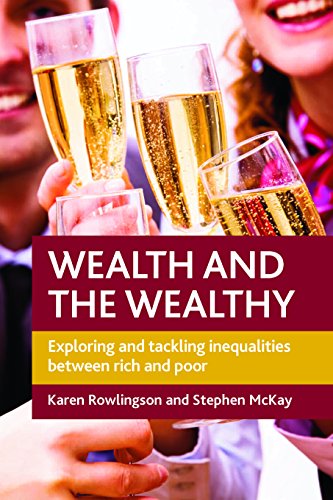 Wealth and the Wealthy: Exploring and Tackling Inequalities between Rich and Poo [Paperback]