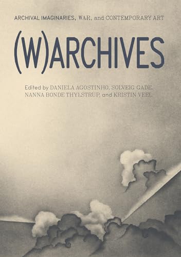 (W)ARCHIVES Archival Imaginaries, War, and Contemporary Art [Paperback]