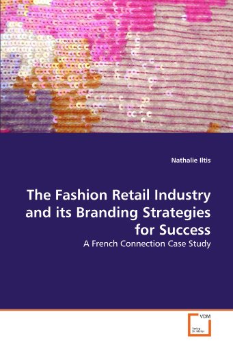 Fashion Retail Industry and Its Branding Strategies for Success [Paperback]