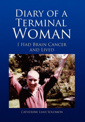 Diary of a Terminal Woman  I Had Brain Cancer and Lived [Hardcover]
