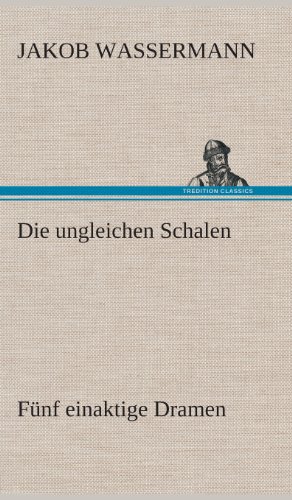 Die Ungleichen Schalen Funf Einaktige Dramen [Hardcover]