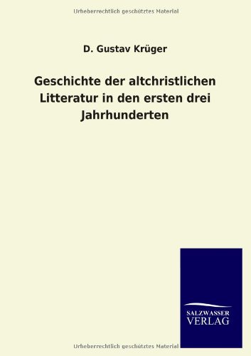 Geschichte der Altchristlichen Litteratur in Den Ersten Drei Jahrhunderten [Paperback]