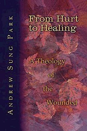 From Hurt To Healing A Theology Of The Wounded [Paperback]