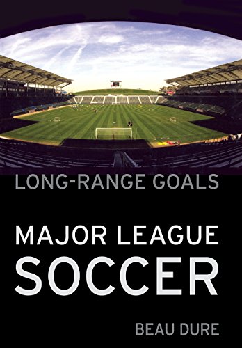 Long-Range Goals The Success Story Of Major League Soccer [Hardcover]