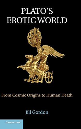 Plato's Erotic World From Cosmic Origins to Human Death [Hardcover]