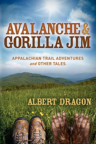 Avalanche and Gorilla Jim Appalachian Trail Adventures and Other Tales [Paperback]