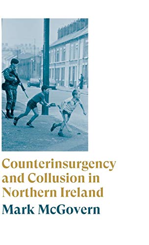 Counterinsurgency and Collusion in Northern Ireland [Hardcover]