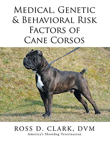 Medical, Genetic & Behavioral Risk Factors Of Cane Corsos [Paperback]