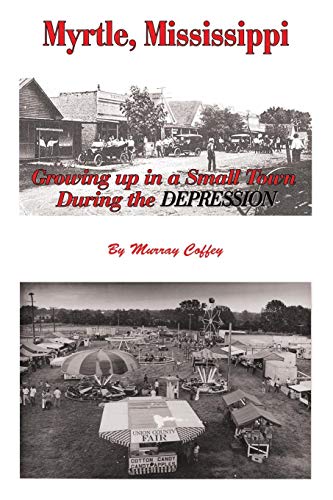 Myrtle, Mississippi Growing up in a Small Town During the Depression [Paperback]