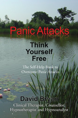 Panic Attacks Think Yourself Free The Self-Help Book To Overcome Panic Attacks [Paperback]