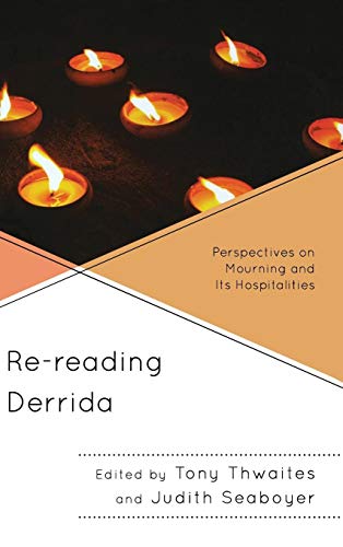 Re-reading Derrida Perspectives on Mourning and Its Hospitalities [Hardcover]