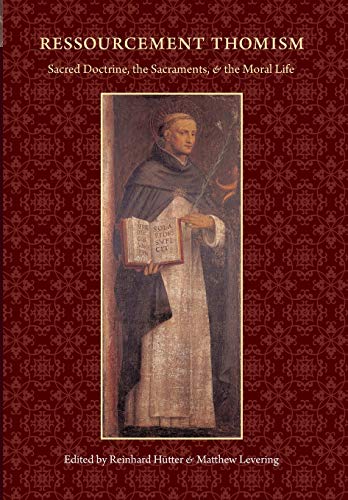 Ressourcement Thomism Sacred Doctrine, The Sacraments, And The Moral Life [Hardcover]