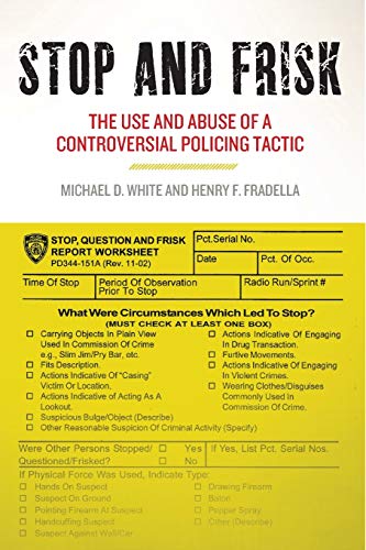 Stop and Frisk The Use and Abuse of a Controversial Policing Tactic [Paperback]
