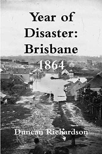 Year of Disaster  Brisbane 1864 [Paperback]