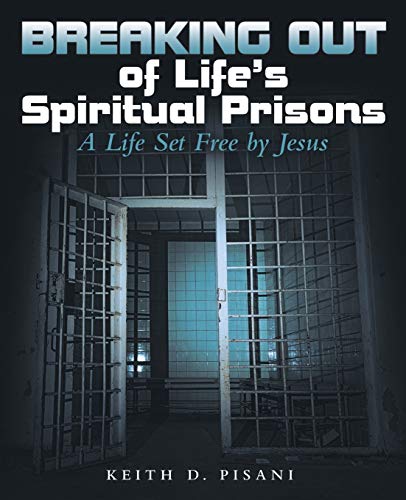 Breaking Out of Life's Spiritual Prisons  A Life Set Free by Jesus [Paperback]