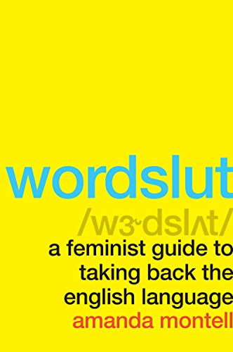 Wordslut: A Feminist Guide to Taking Back the English Language [Paperback]