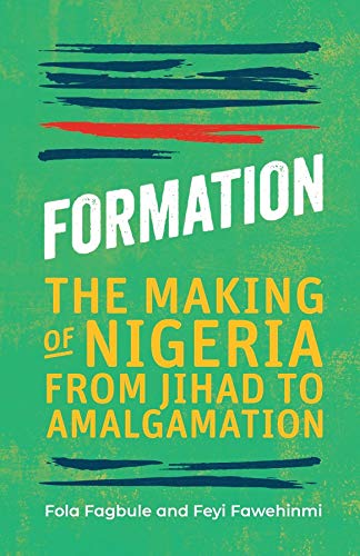 Formation The Making of Nigeria from Jihad to Amalgamation [Hardcover]