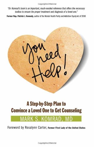 You Need Help A Step-by-Step Plan to Convince a Loved One to Get Counseling [Paperback]